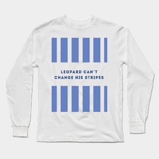 Leopard can`t change his stripes Long Sleeve T-Shirt